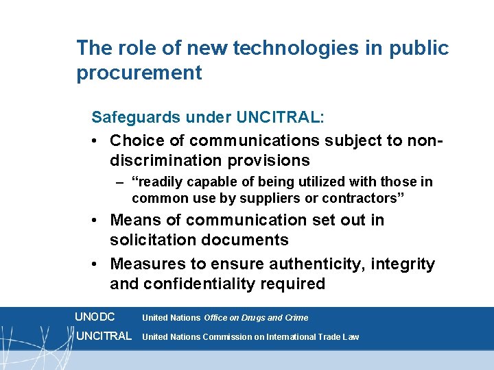 The role of new technologies in public procurement Safeguards under UNCITRAL: • Choice of