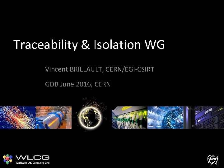 Traceability & Isolation WG Vincent BRILLAULT, CERN/EGI-CSIRT GDB June 2016, CERN 