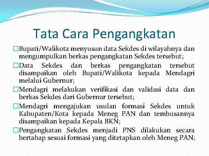 Tata Cara Pengangkatan �Bupati/Walikota menyusun data Sekdes di wilayahnya dan mengumpulkan berkas pengangkatan Sekdes