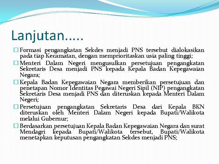 Lanjutan. . . � Formasi pengangkatan Sekdes menjadi PNS tersebut dialokasikan pada tiap Kecamatan,