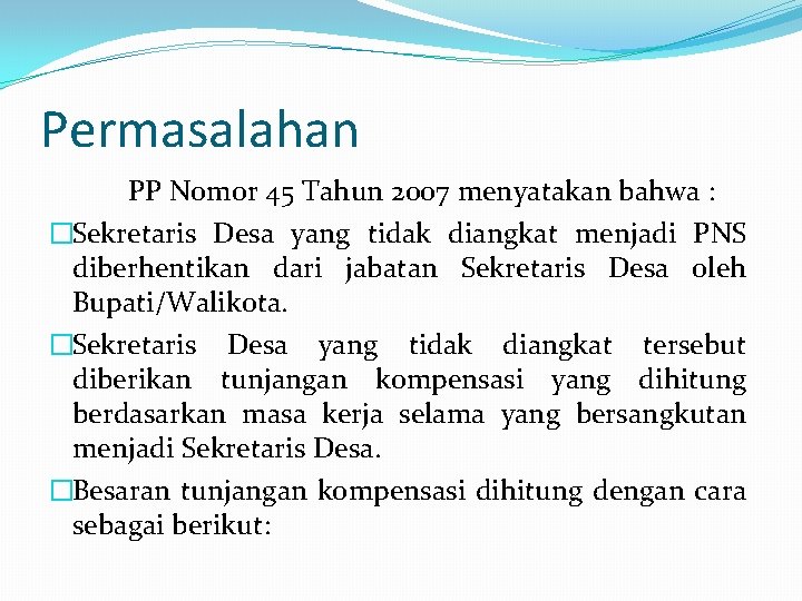 Permasalahan PP Nomor 45 Tahun 2007 menyatakan bahwa : �Sekretaris Desa yang tidak diangkat