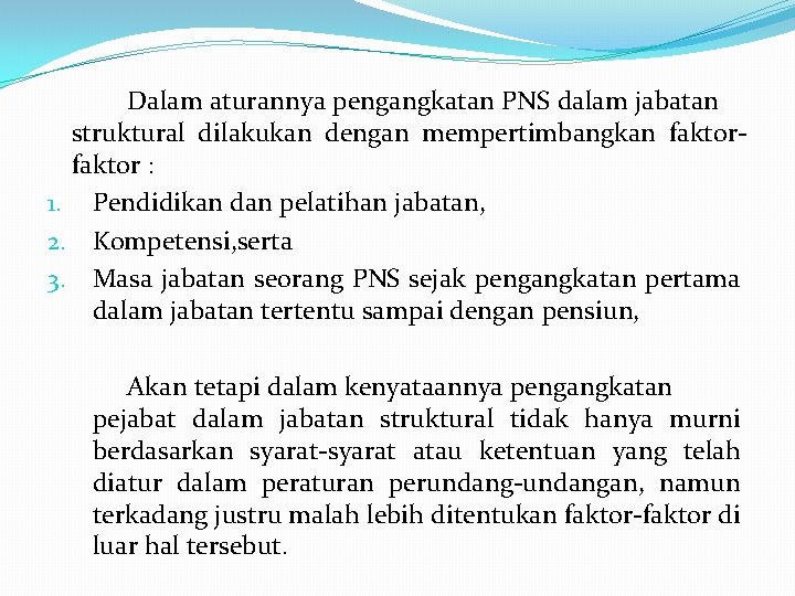 Dalam aturannya pengangkatan PNS dalam jabatan struktural dilakukan dengan mempertimbangkan faktor : 1. Pendidikan