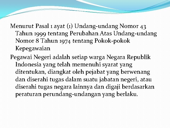 Menurut Pasal 1 ayat (1) Undang-undang Nomor 43 Tahun 1999 tentang Perubahan Atas Undang-undang