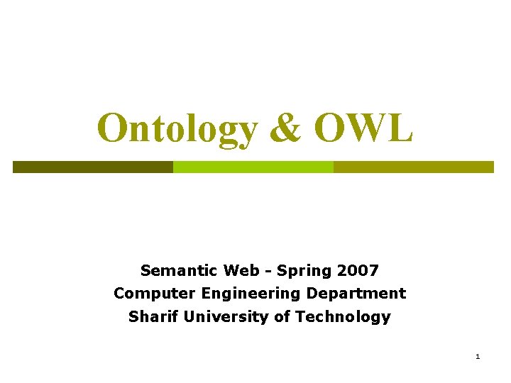 Ontology & OWL Semantic Web - Spring 2007 Computer Engineering Department Sharif University of