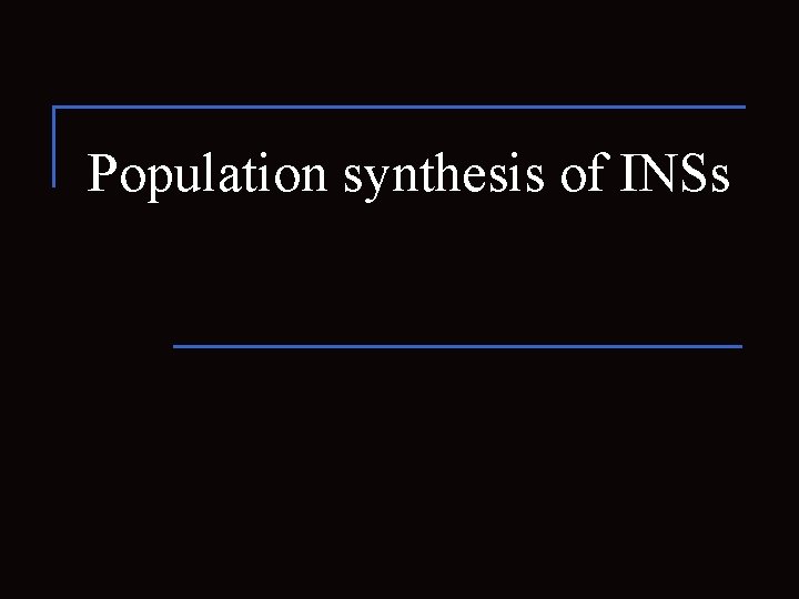 Population synthesis of INSs 