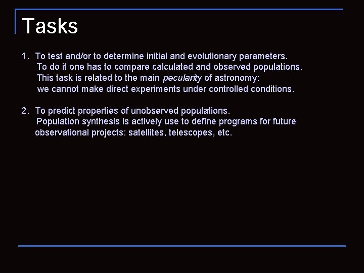 Tasks 1. To test and/or to determine initial and evolutionary parameters. To do it