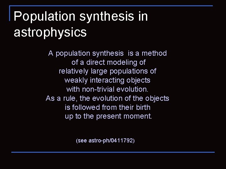 Population synthesis in astrophysics A population synthesis is a method of a direct modeling