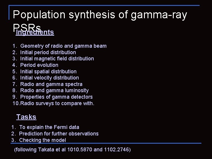 Population synthesis of gamma-ray PSRs Ingredients 1. Geometry of radio and gamma beam 2.