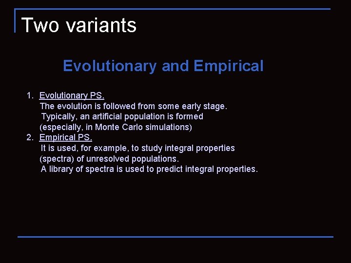 Two variants Evolutionary and Empirical 1. Evolutionary PS. The evolution is followed from some