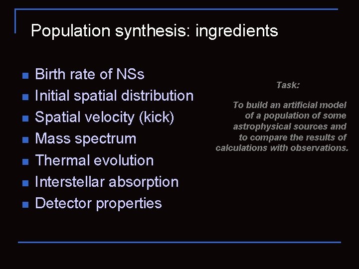 Population synthesis: ingredients n n n n Birth rate of NSs Initial spatial distribution