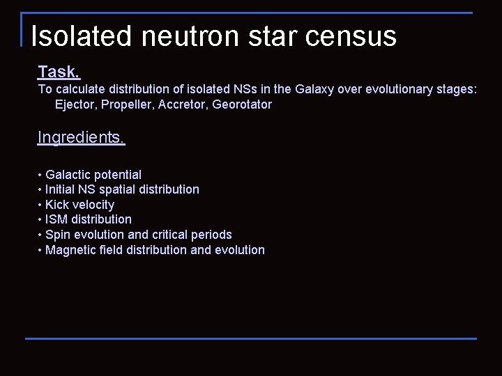 Isolated neutron star census Task. To calculate distribution of isolated NSs in the Galaxy