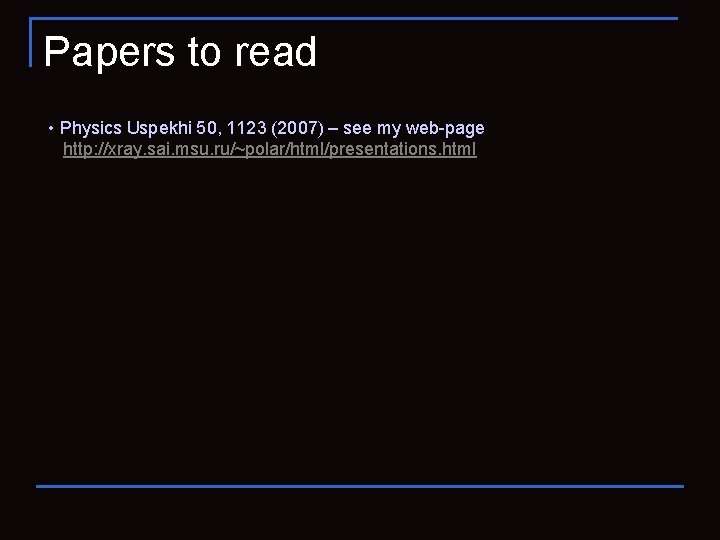 Papers to read • Physics Uspekhi 50, 1123 (2007) – see my web-page http: