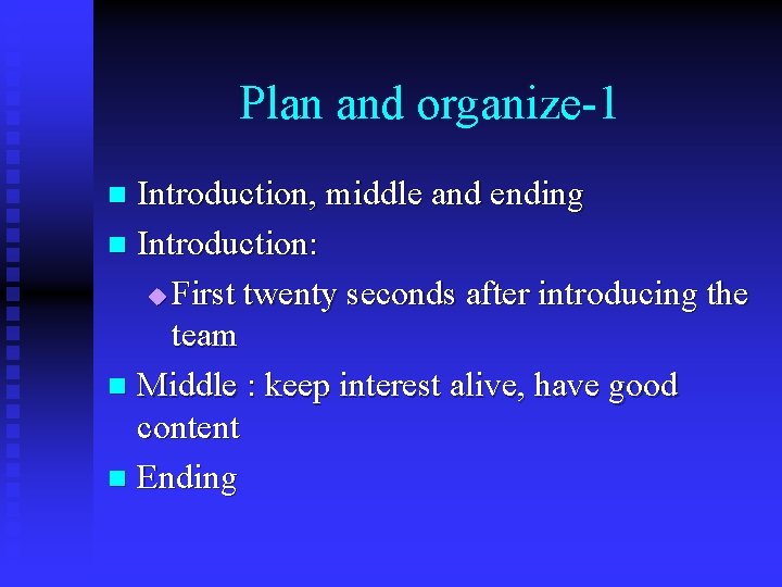 Plan and organize-1 Introduction, middle and ending n Introduction: u First twenty seconds after