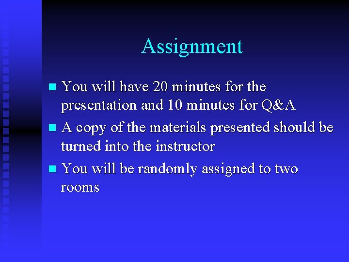 Assignment You will have 20 minutes for the presentation and 10 minutes for Q&A