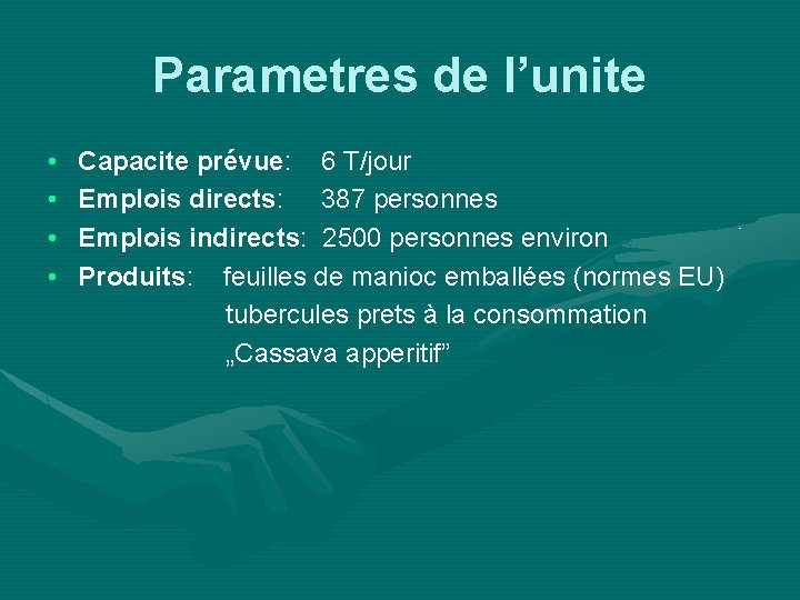 Parametres de l’unite • • Capacite prévue: 6 T/jour Emplois directs: 387 personnes Emplois