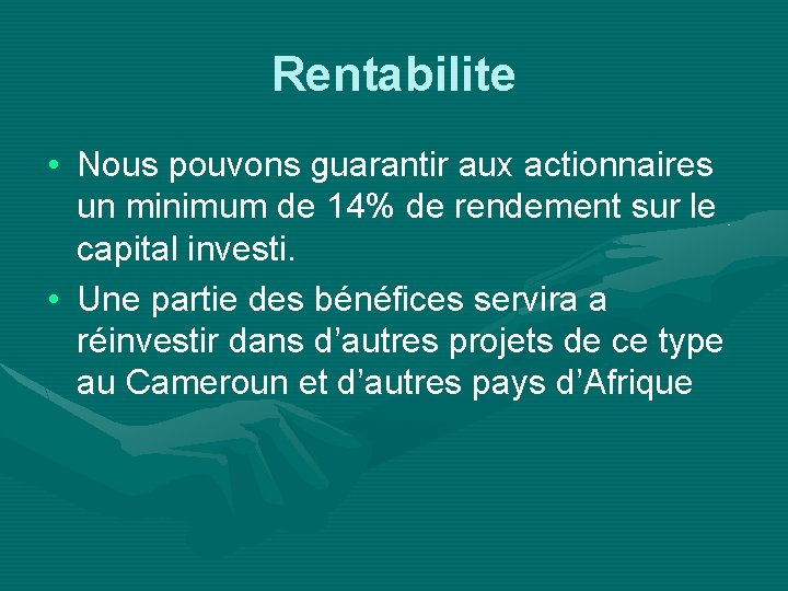 Rentabilite • Nous pouvons guarantir aux actionnaires un minimum de 14% de rendement sur