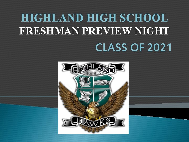 HIGHLAND HIGH SCHOOL FRESHMAN PREVIEW NIGHT CLASS OF 2021 