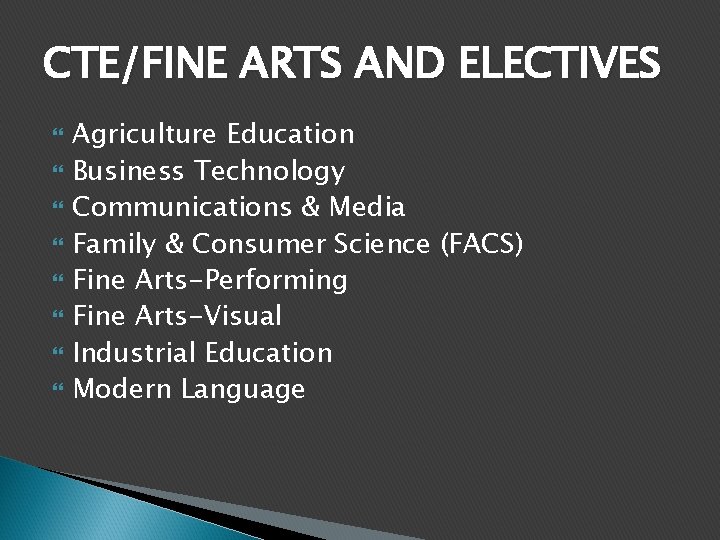 CTE/FINE ARTS AND ELECTIVES Agriculture Education Business Technology Communications & Media Family & Consumer