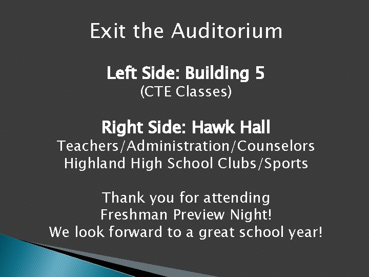 Exit the Auditorium Left Side: Building 5 (CTE Classes) Right Side: Hawk Hall Teachers/Administration/Counselors