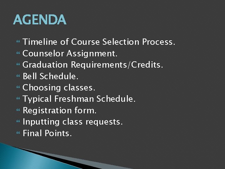 AGENDA Timeline of Course Selection Process. Counselor Assignment. Graduation Requirements/Credits. Bell Schedule. Choosing classes.