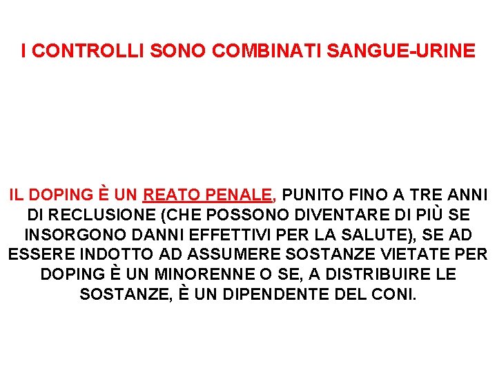 I CONTROLLI SONO COMBINATI SANGUE-URINE IL DOPING È UN REATO PENALE, PUNITO FINO A