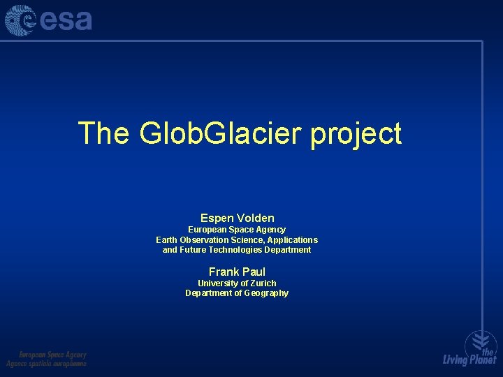 The Glob. Glacier project Espen Volden European Space Agency Earth Observation Science, Applications and