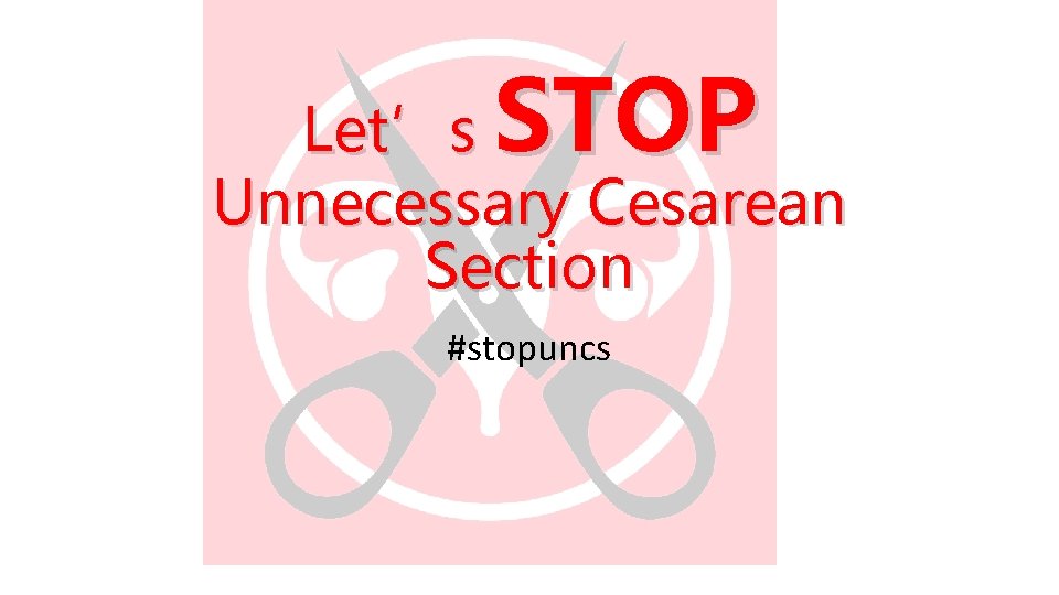 STOP Let’s Unnecessary Cesarean Section #stopuncs 