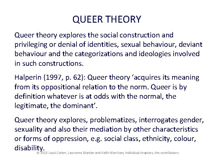 QUEER THEORY Queer theory explores the social construction and privileging or denial of identities,
