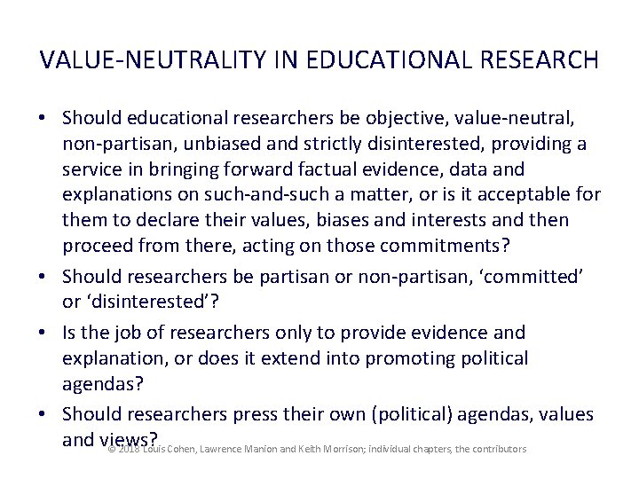 VALUE-NEUTRALITY IN EDUCATIONAL RESEARCH • Should educational researchers be objective, value-neutral, non-partisan, unbiased and