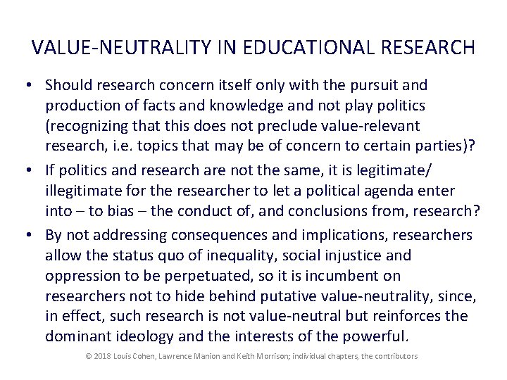 VALUE-NEUTRALITY IN EDUCATIONAL RESEARCH • Should research concern itself only with the pursuit and