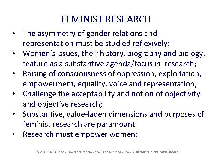 FEMINIST RESEARCH • The asymmetry of gender relations and representation must be studied reflexively;