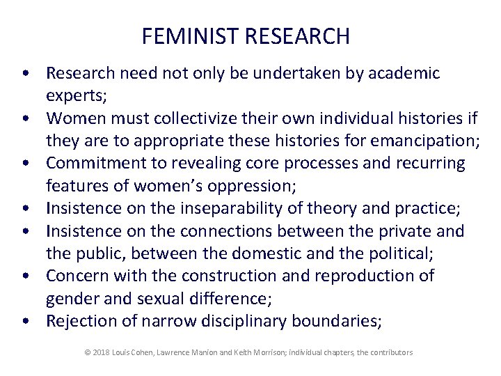 FEMINIST RESEARCH • Research need not only be undertaken by academic experts; • Women