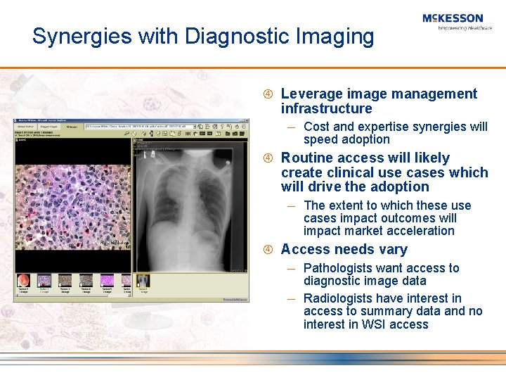 Synergies with Diagnostic Imaging Leverage image management infrastructure ─ Cost and expertise synergies will