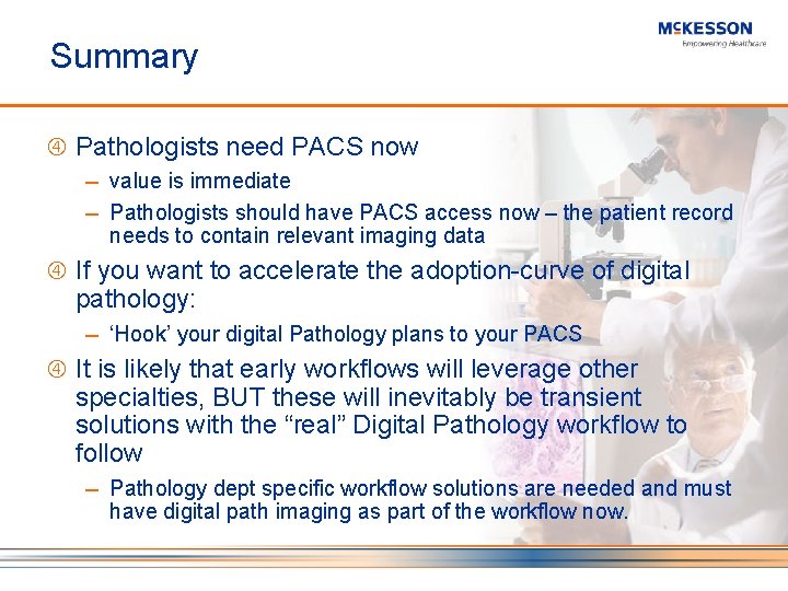 Summary Pathologists need PACS now value is immediate ─ Pathologists should have PACS access