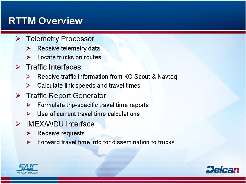 RTTM Overview Ø Telemetry Processor Ø Receive telemetry data Ø Locate trucks on routes