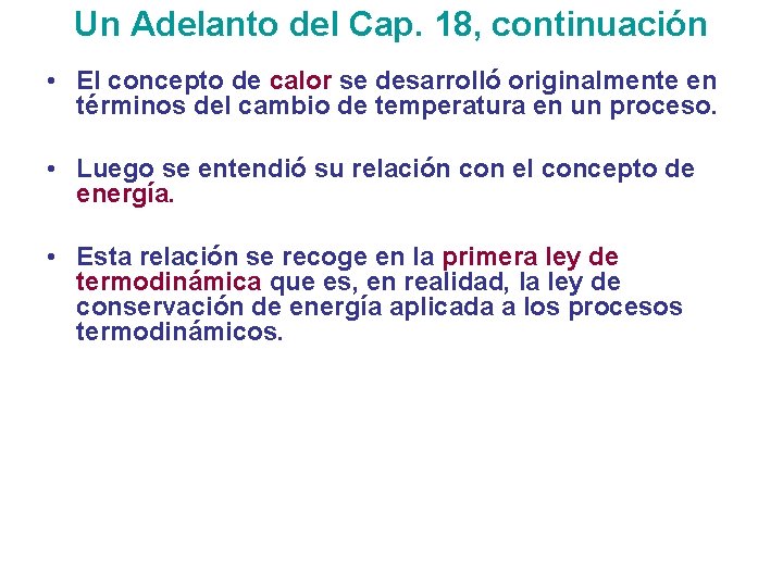 Un Adelanto del Cap. 18, continuación • El concepto de calor se desarrolló originalmente