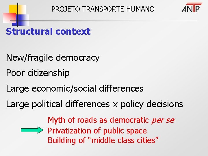 PROJETO TRANSPORTE HUMANO Structural context New/fragile democracy Poor citizenship Large economic/social differences Large political