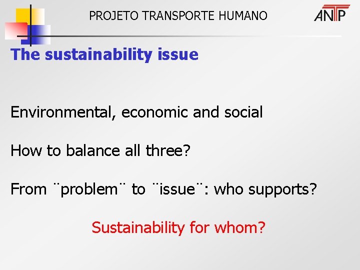 PROJETO TRANSPORTE HUMANO The sustainability issue Environmental, economic and social How to balance all