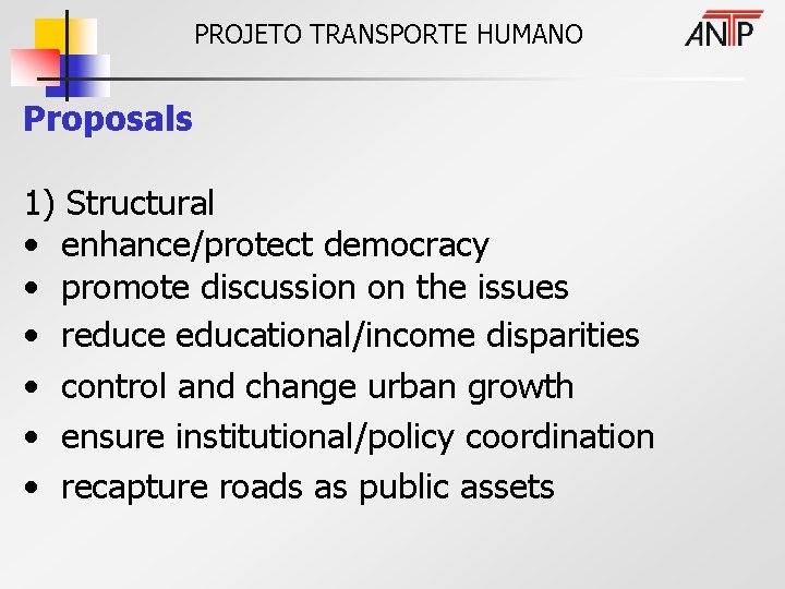 PROJETO TRANSPORTE HUMANO Proposals 1) Structural • enhance/protect democracy • promote discussion on the