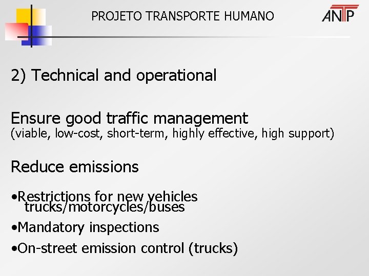 PROJETO TRANSPORTE HUMANO 2) Technical and operational Ensure good traffic management (viable, low-cost, short-term,