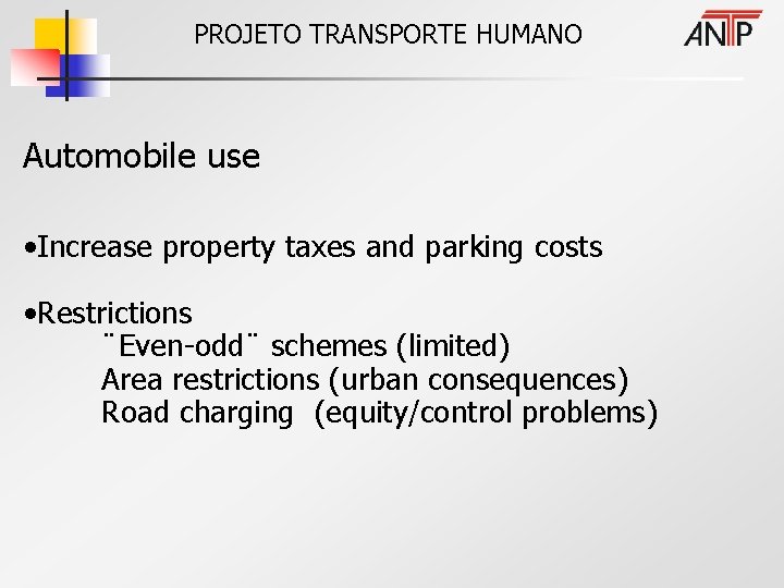 PROJETO TRANSPORTE HUMANO Automobile use • Increase property taxes and parking costs • Restrictions