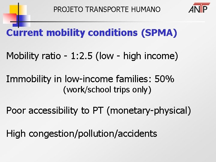 PROJETO TRANSPORTE HUMANO Current mobility conditions (SPMA) Mobility ratio - 1: 2. 5 (low