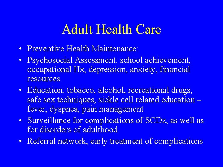 Adult Health Care • Preventive Health Maintenance: • Psychosocial Assessment: school achievement, occupational Hx,