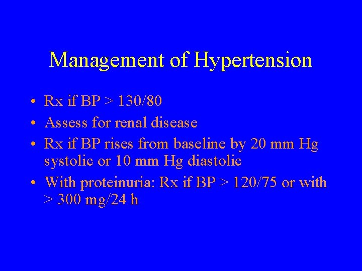 Management of Hypertension • Rx if BP > 130/80 • Assess for renal disease