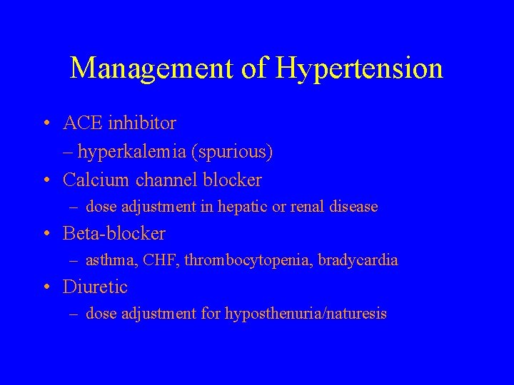 Management of Hypertension • ACE inhibitor – hyperkalemia (spurious) • Calcium channel blocker –