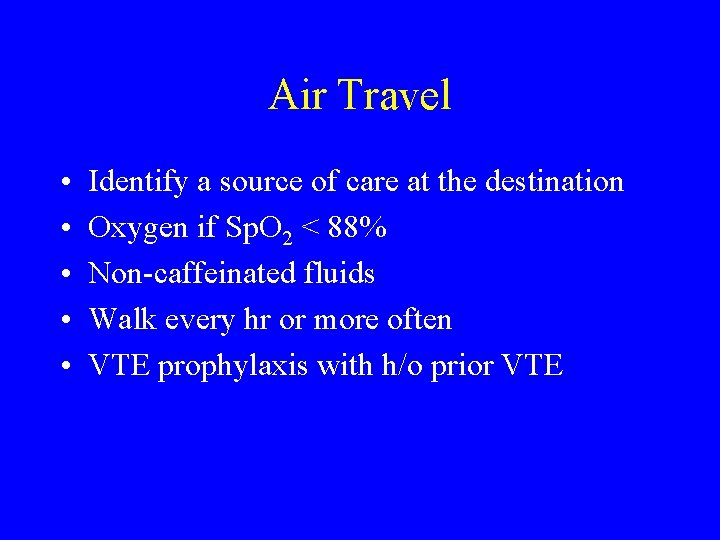 Air Travel • • • Identify a source of care at the destination Oxygen