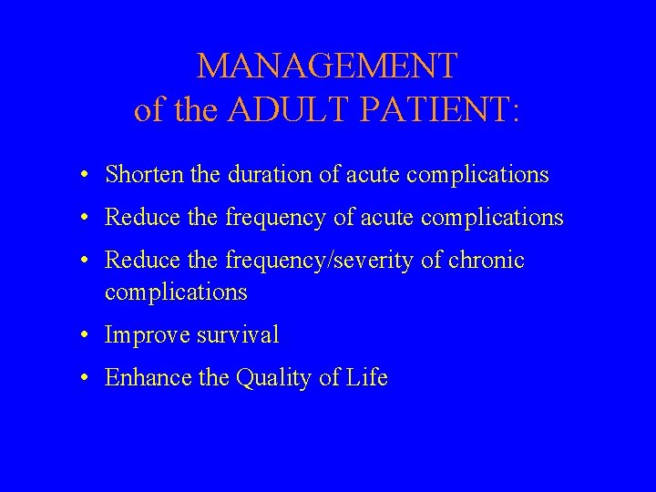 CHALLENGES in MANAGEMENT of the ADULT PATIENT: • Shorten the duration of acute complications