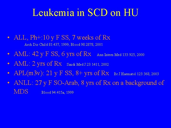 Leukemia in SCD on HU • ALL, Ph+: 10 y F SS, 7 weeks