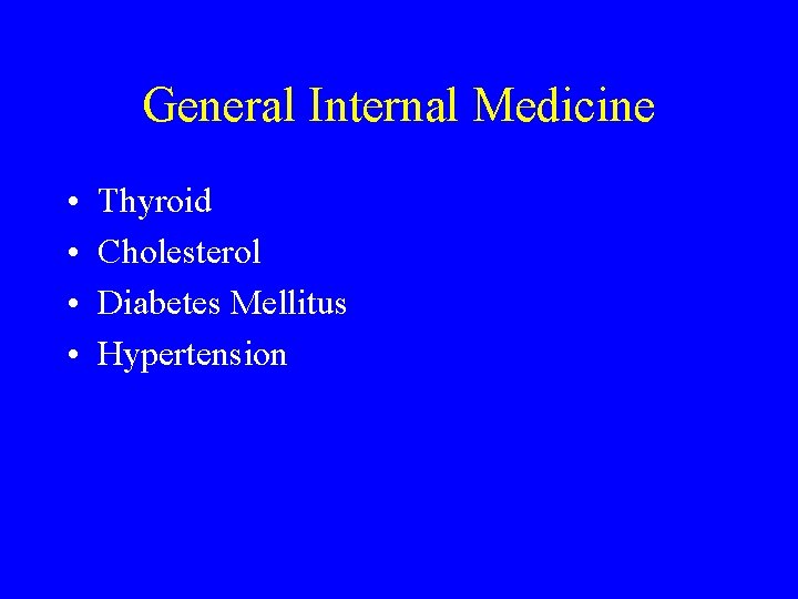 General Internal Medicine • • Thyroid Cholesterol Diabetes Mellitus Hypertension 