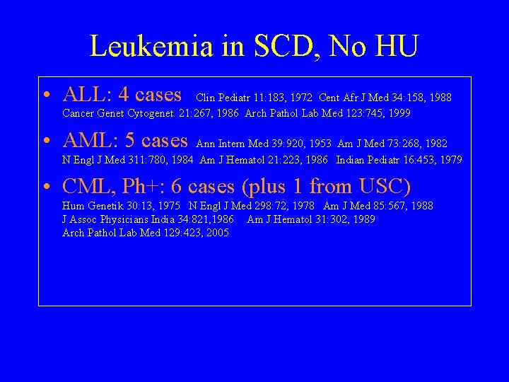 Leukemia in SCD, No HU • ALL: 4 cases Clin Pediatr 11: 183, 1972